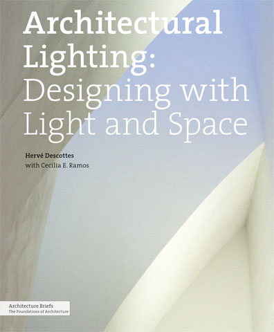книга Architectural Lighting: Designing with Light and Space, автор: Herve Descottes, Cecilia E. Ramos